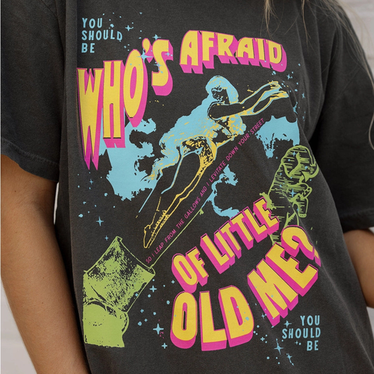 Who's Afraid Of Little Old Me Tee
