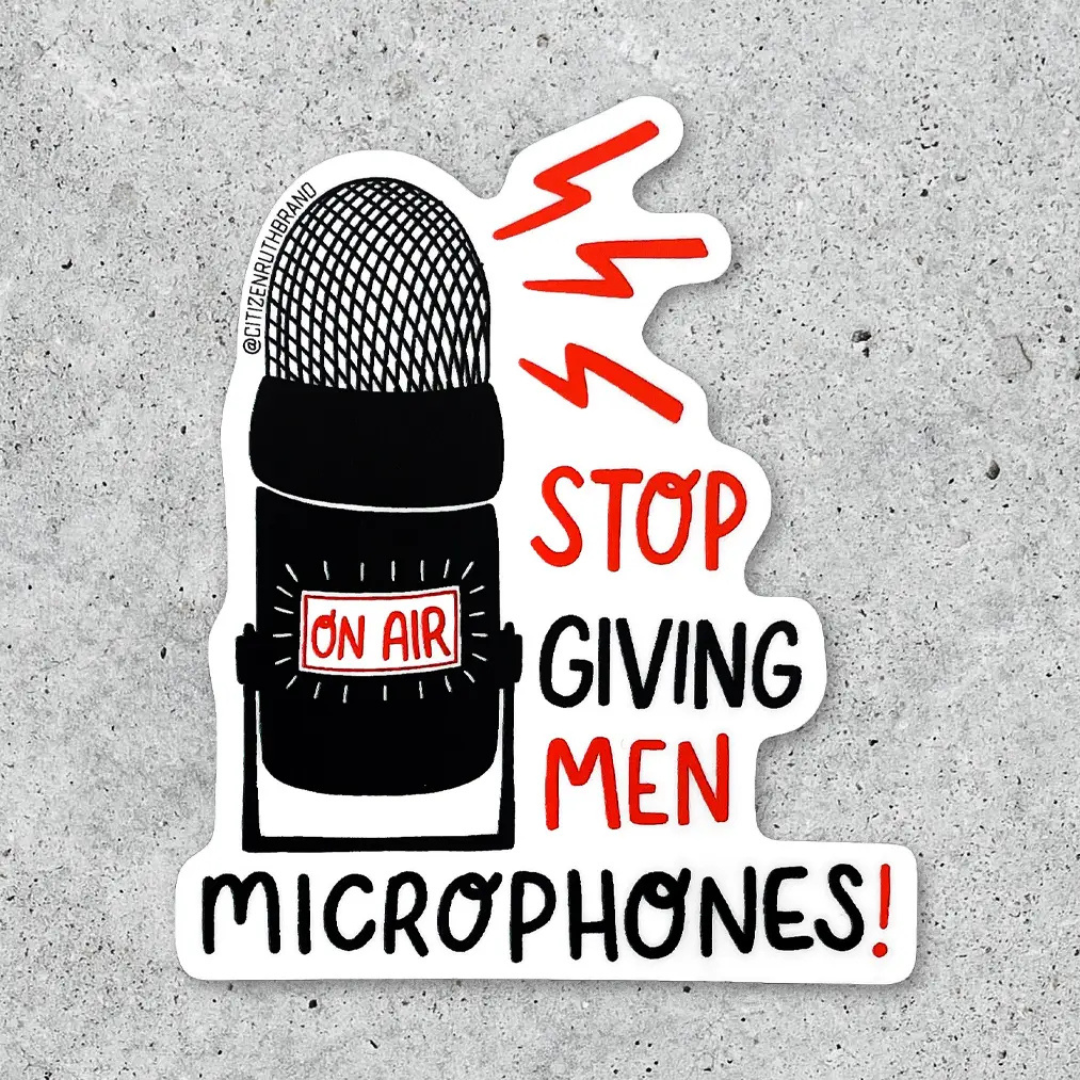 Stop Giving Men Microphones Sticker