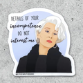 Details of your Incompetence Do Not Interest Me Sticker