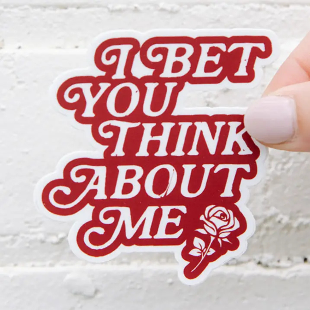 I Bet You Think About Me Sticker