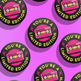 Load image into Gallery viewer, ‘You’re a Limited Edition’ Button
