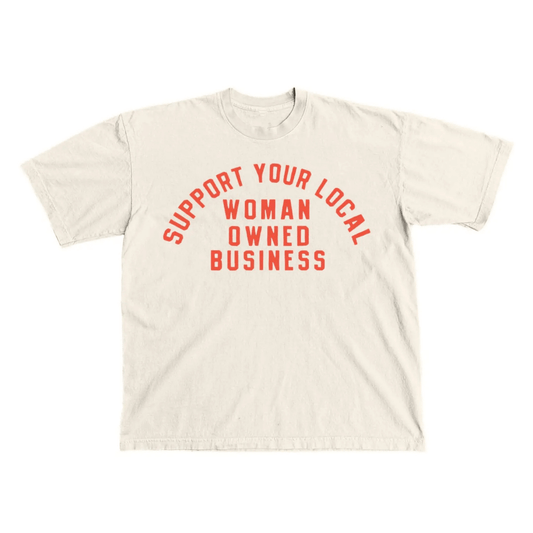 Support Your Local Women-Owned Business Tee